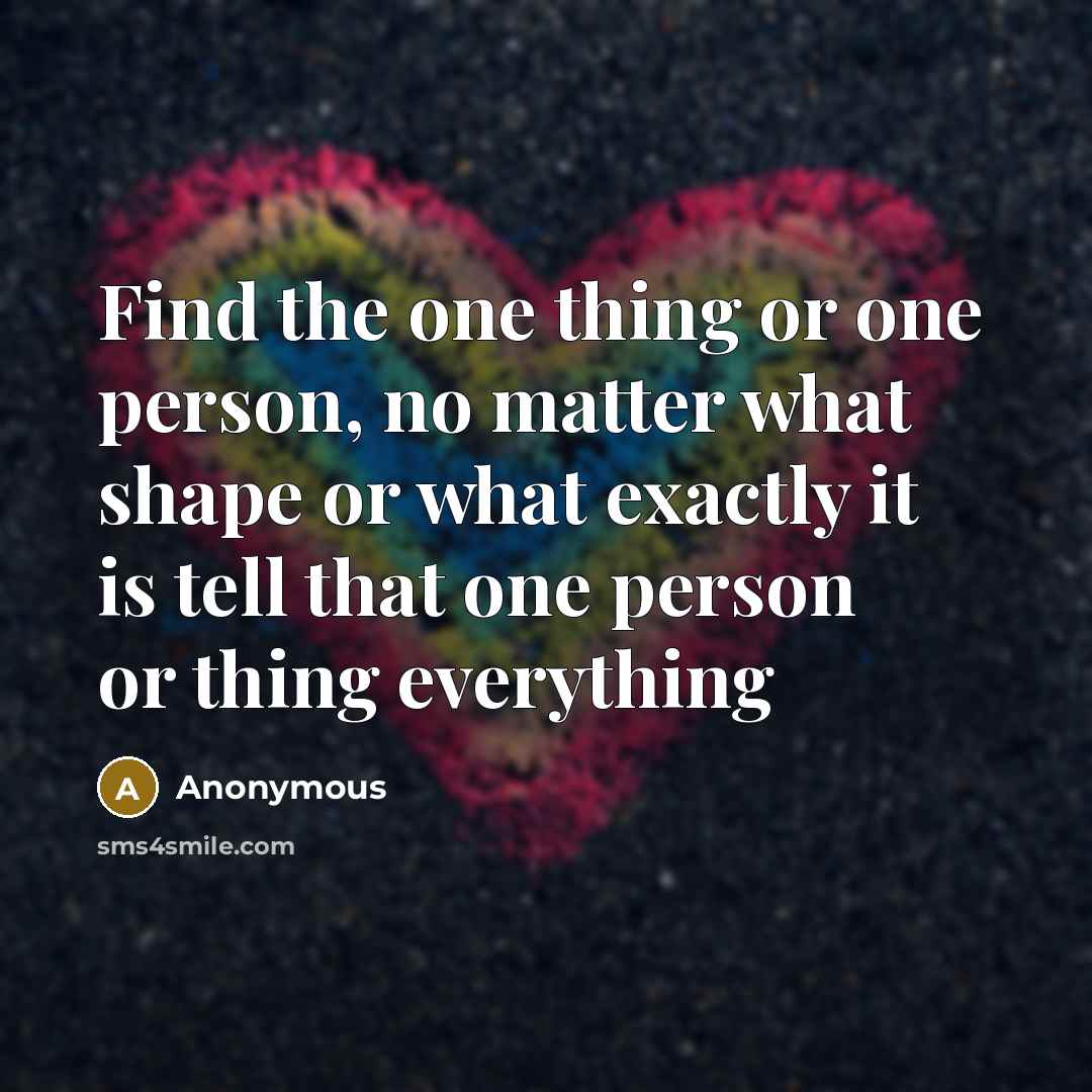 “Find the one thing or one person, no matter what…” quote by Anonymous