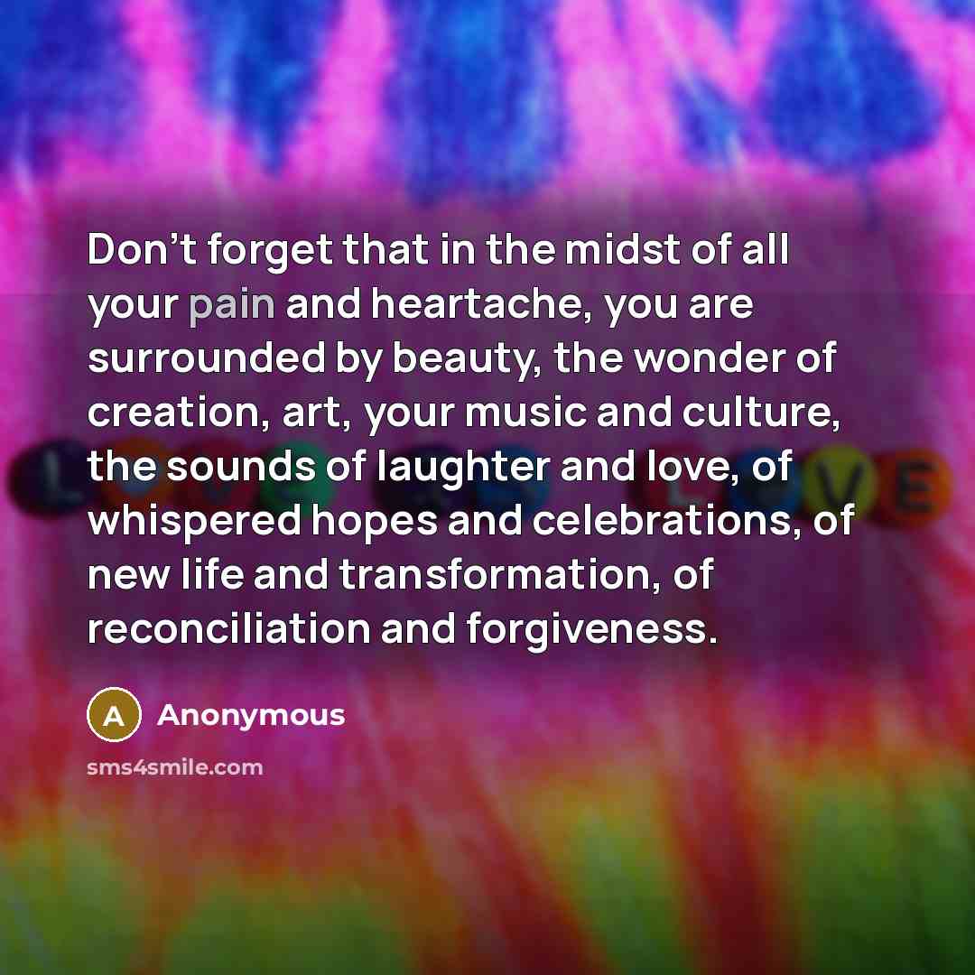 “Don't forget that in the midst of all your pain…” quote by Anonymous