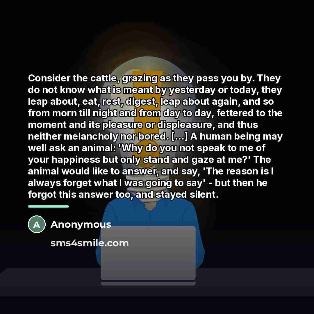 “Consider the cattle, grazing as they pass you by. They…” quote by Anonymous