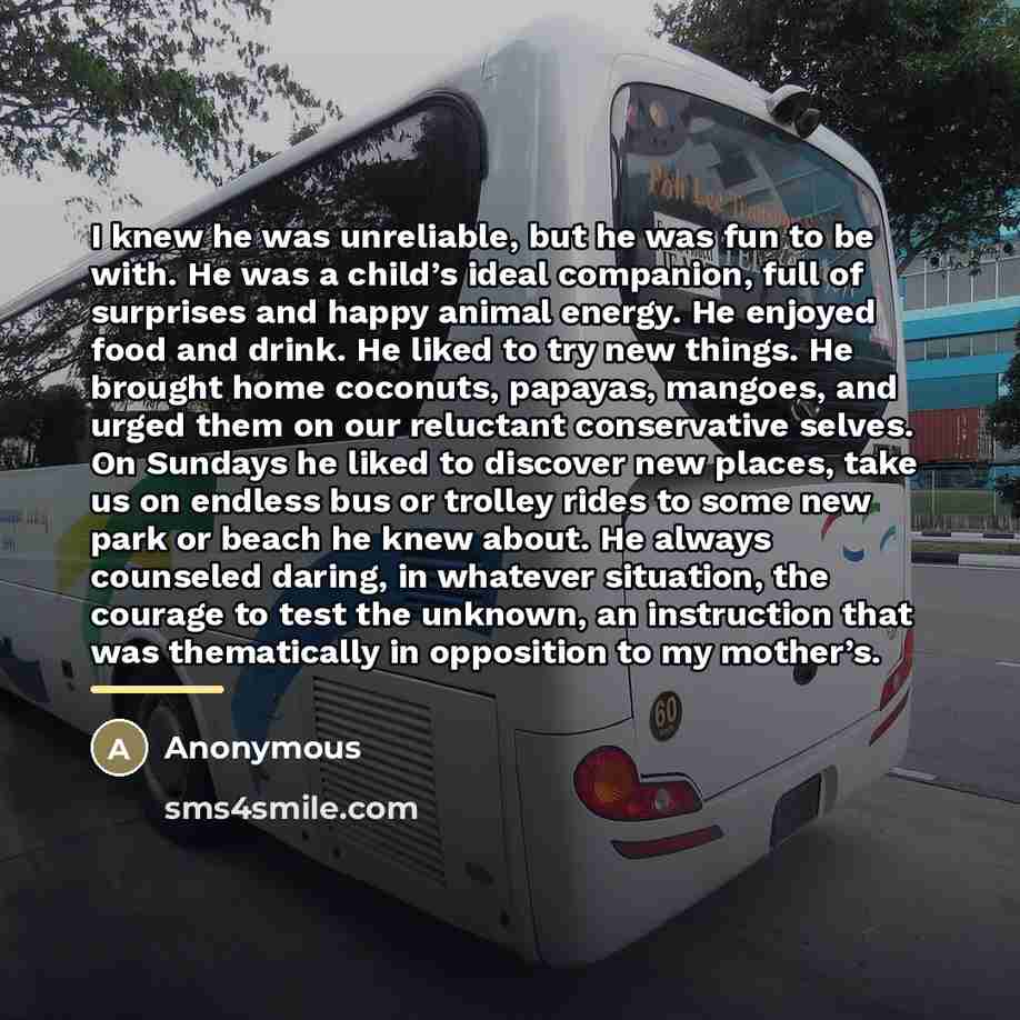 “I knew he was unreliable, but he was fun to…” quote by Anonymous