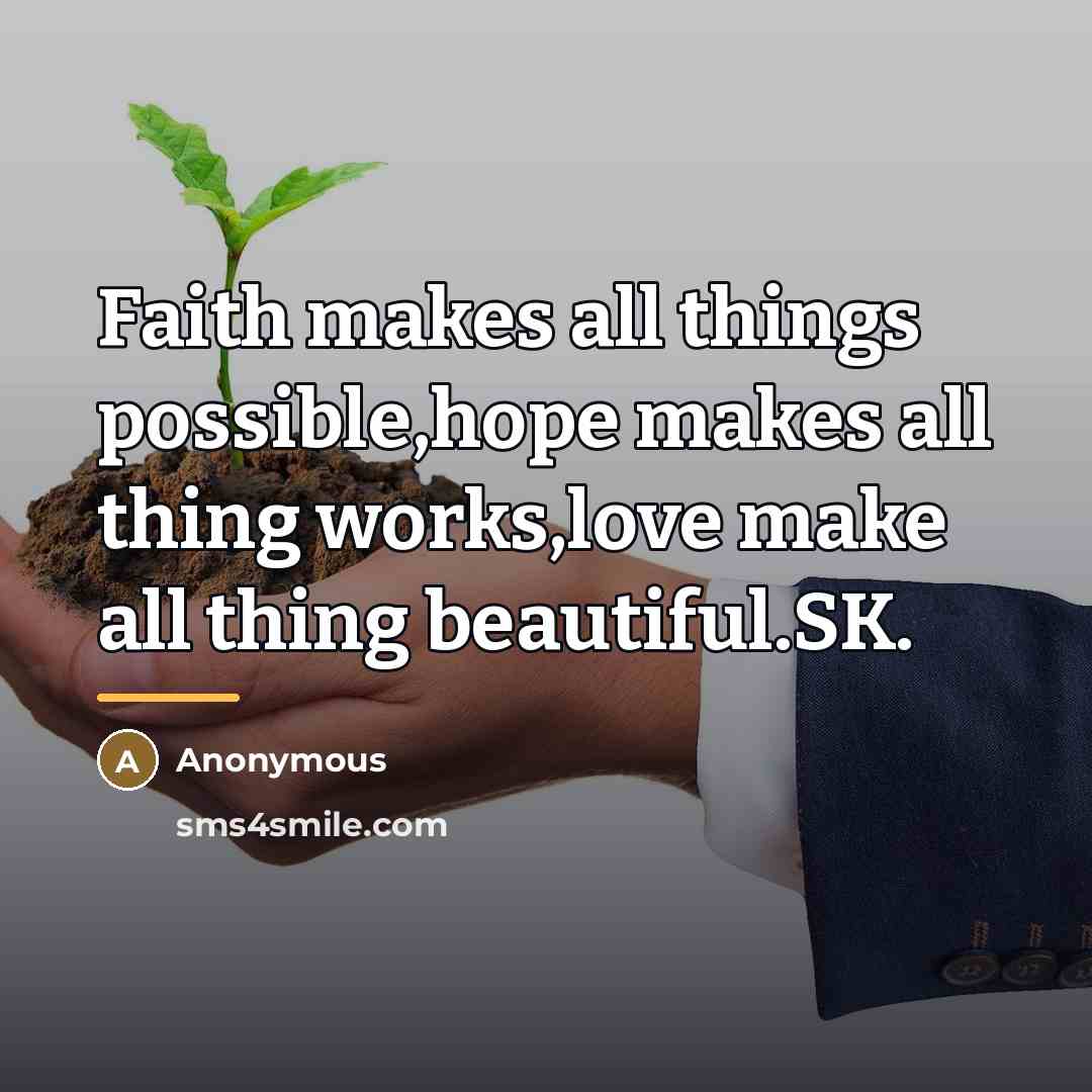 “Faith makes all things possible,hope makes all thing works,love make…” quote by Anonymous