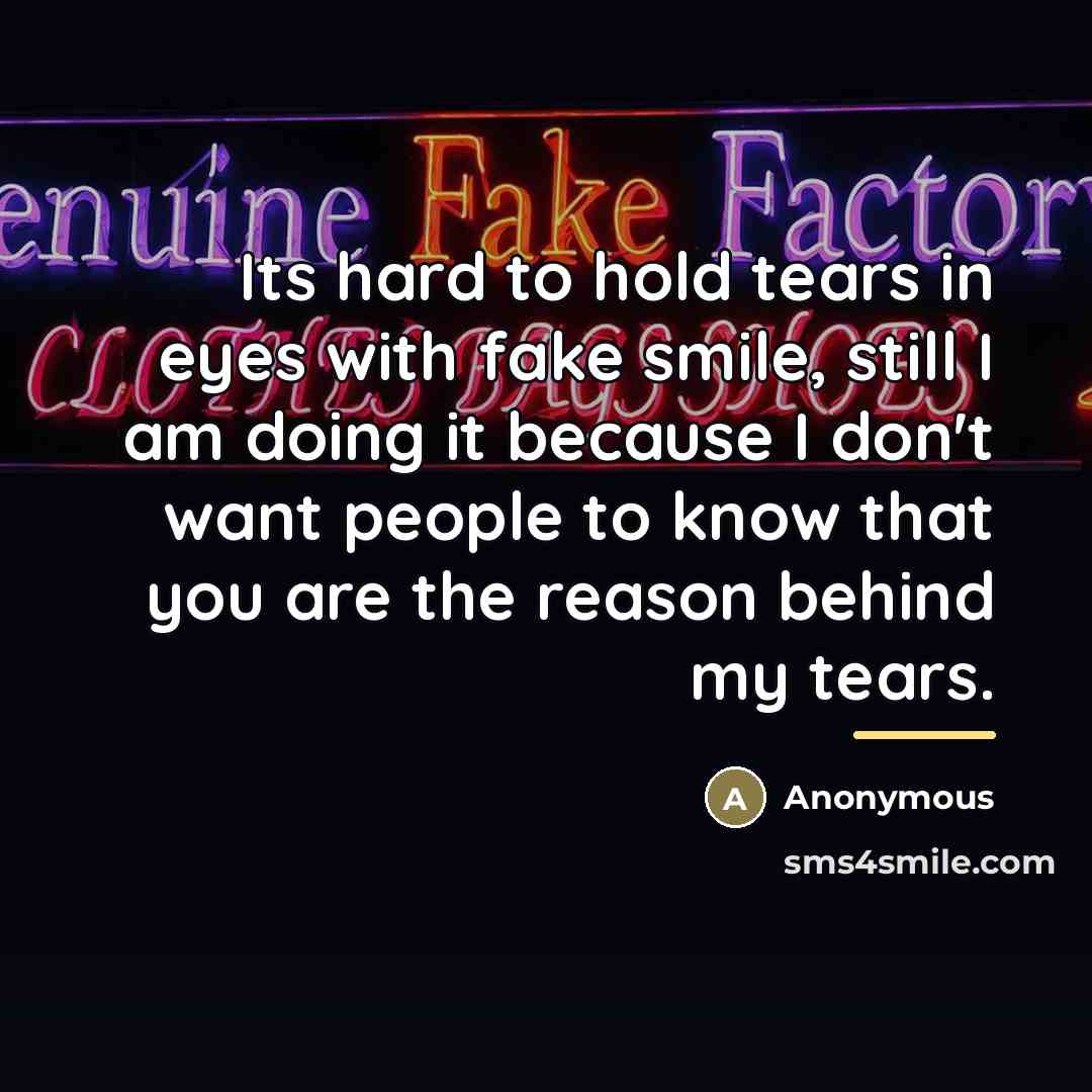 “Its hard to hold tears in eyes with fake smile,…” quote by Anonymous