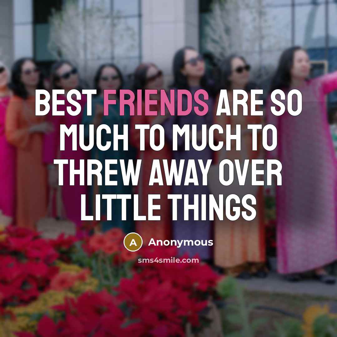 “Best friends are so much to much to threw away…” quote by Anonymous