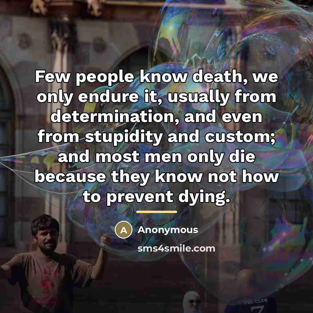 “Few people know death, we only endure it, usually from…” quote by Anonymous