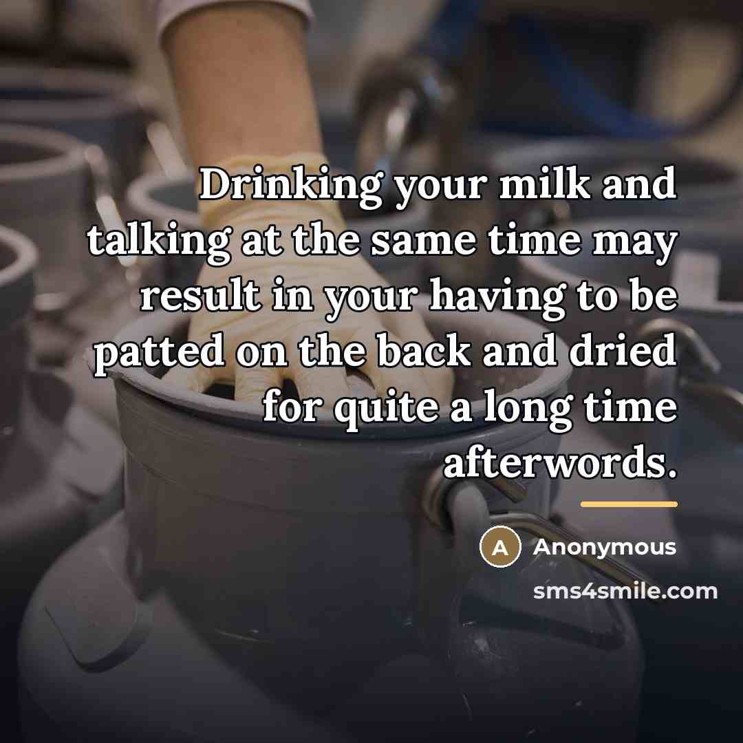 “Drinking your milk and talking at the same time may…” quote by Anonymous