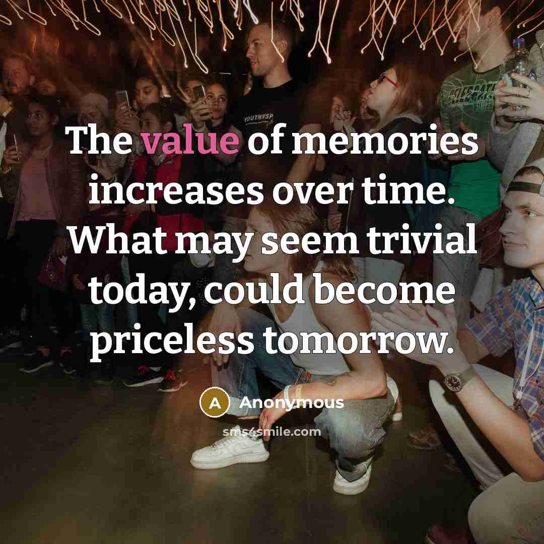 “The value of memories increases over time. What may seem…” quote by Anonymous