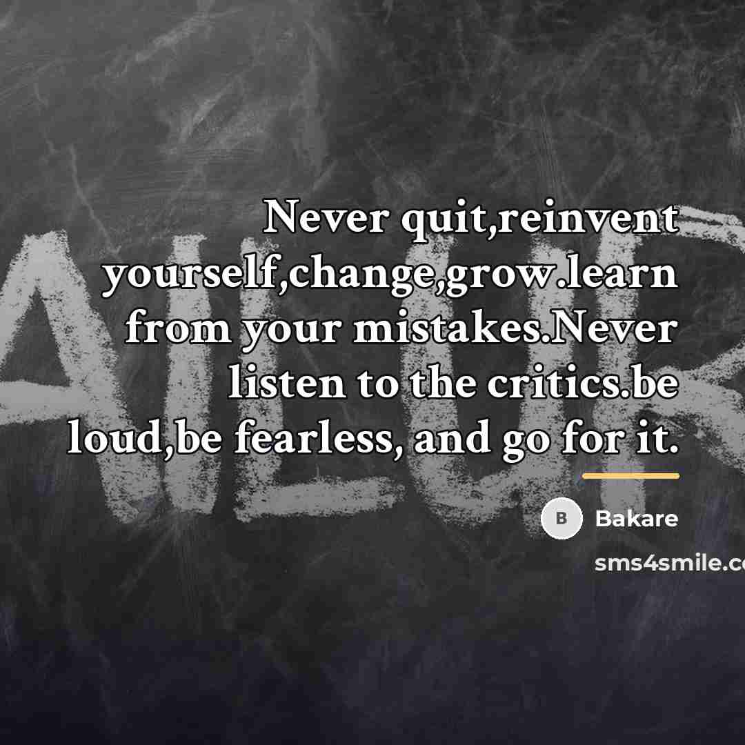 “Never quit,reinvent yourself,change,grow.learn from your mistakes.Never listen to the critics.be…” quote by Bakare