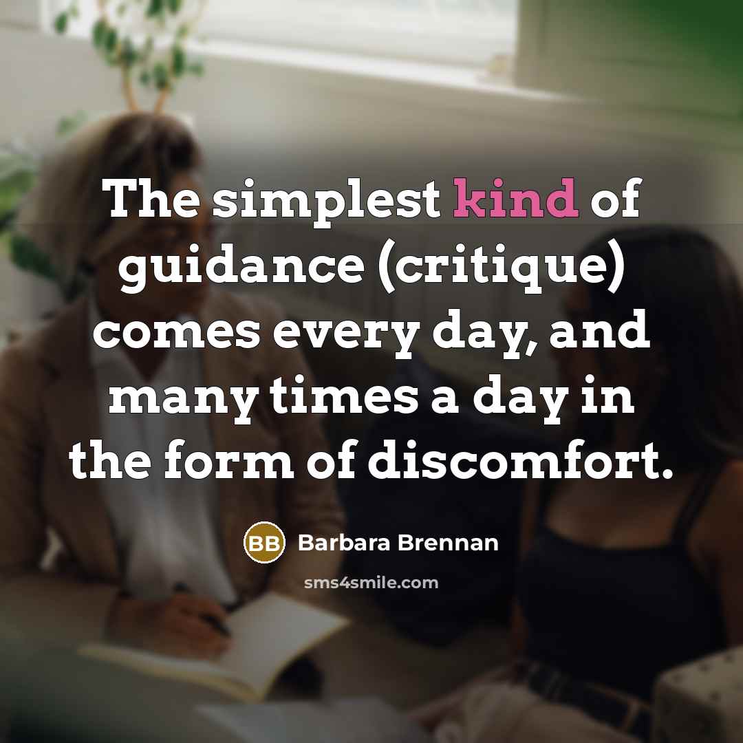 “The simplest kind of guidance (critique) comes every day, and…” quote by Barbara Brennan