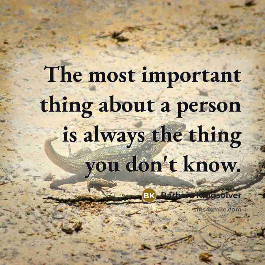 “The most important thing about a person is always the…” quote by Barbara Kingsolver