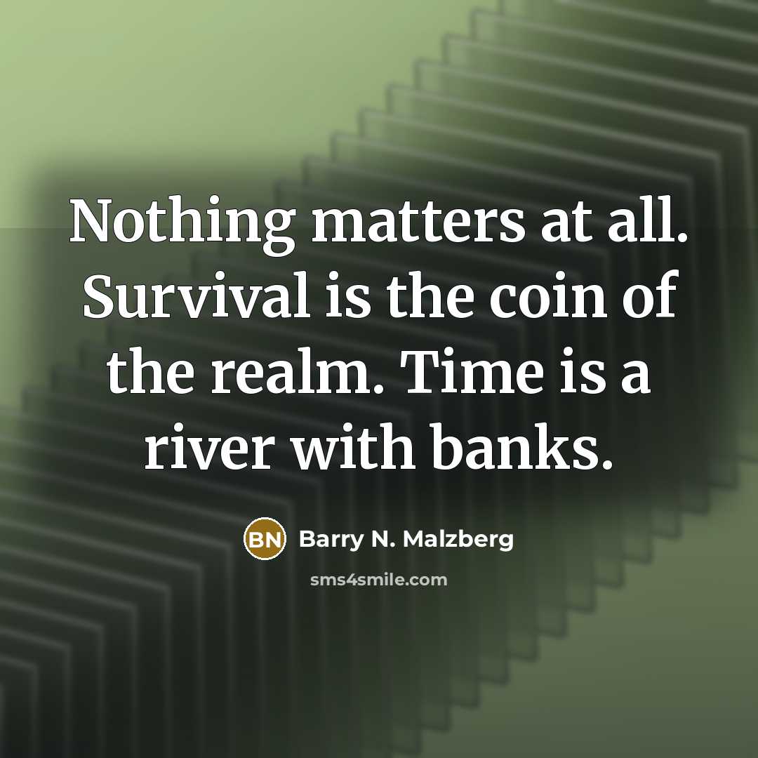 “Nothing matters at all. Survival is the coin of the…” quote by Barry N. Malzberg