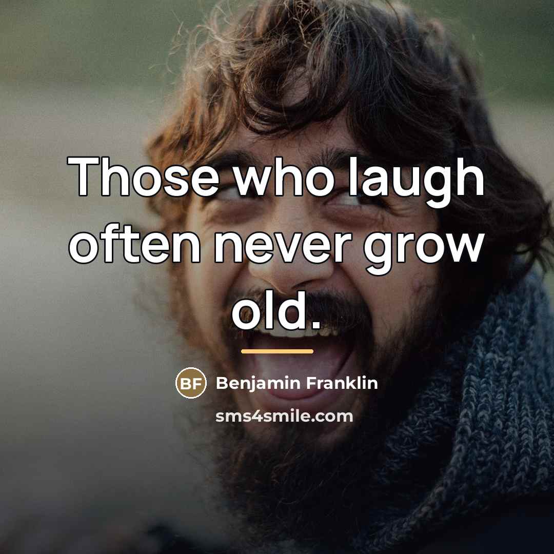 “Those who laugh often never grow old.…” quote by Benjamin Franklin