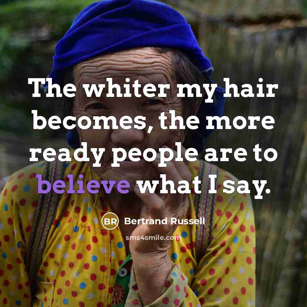 “The whiter my hair becomes, the more ready people are…” quote by Bertrand Russell