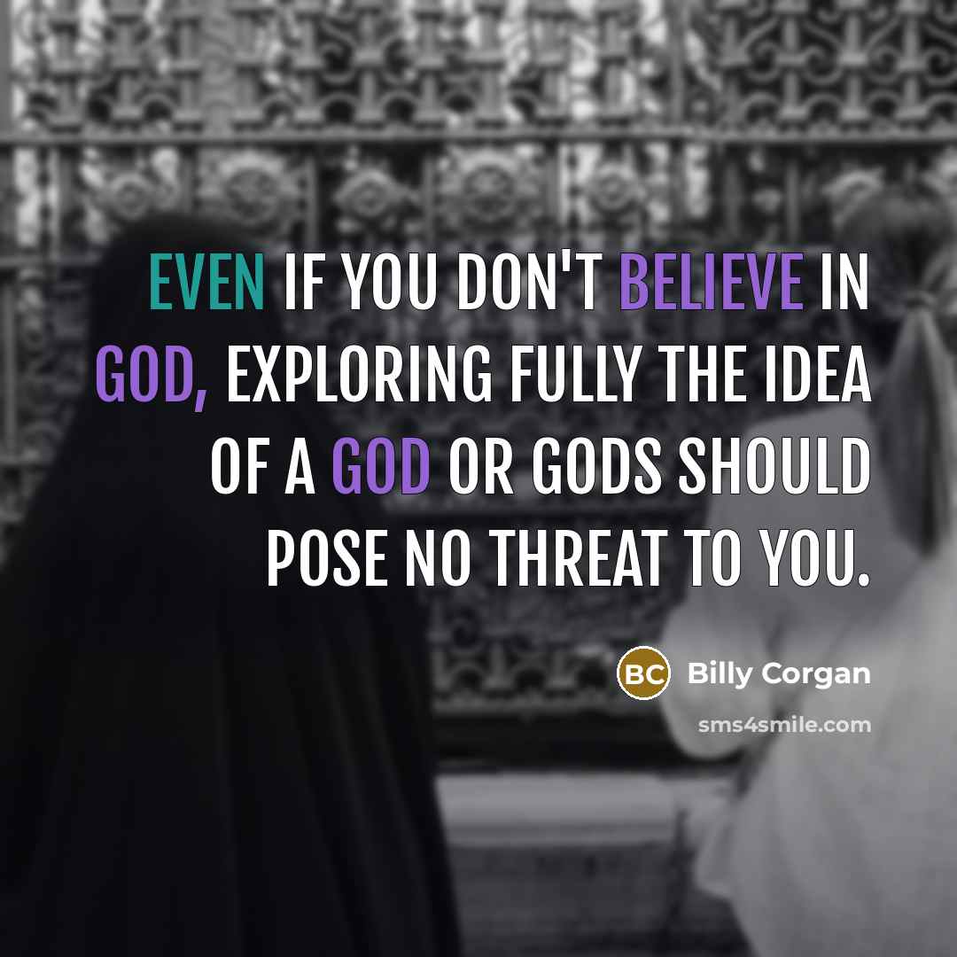 “Even if you don't believe in God, exploring fully the…” quote by Billy Corgan