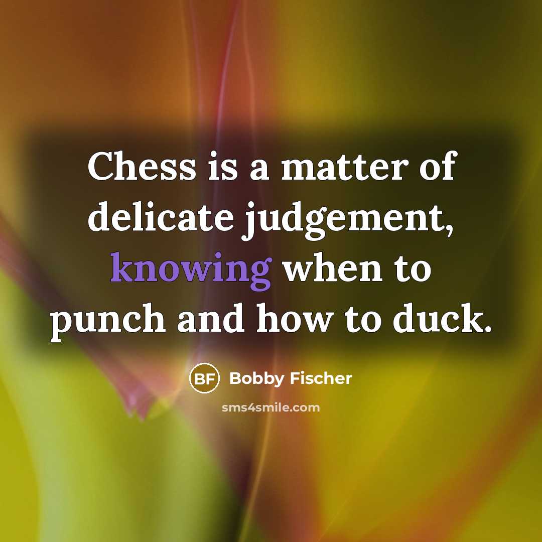 “Chess is a matter of delicate judgement, knowing when to…” quote by Bobby Fischer