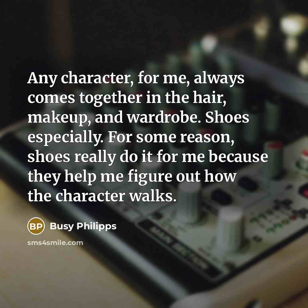 “Any character, for me, always comes together in the hair,…” quote by Busy Philipps