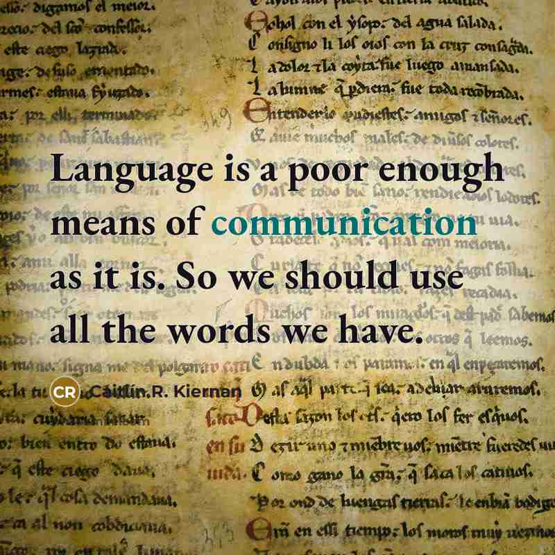 “Language is a poor enough means of communication as it…” quote by Caitlín R. Kiernan