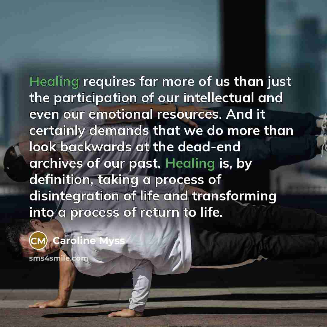 “Healing requires far more of us than just the participation…” quote by Caroline Myss