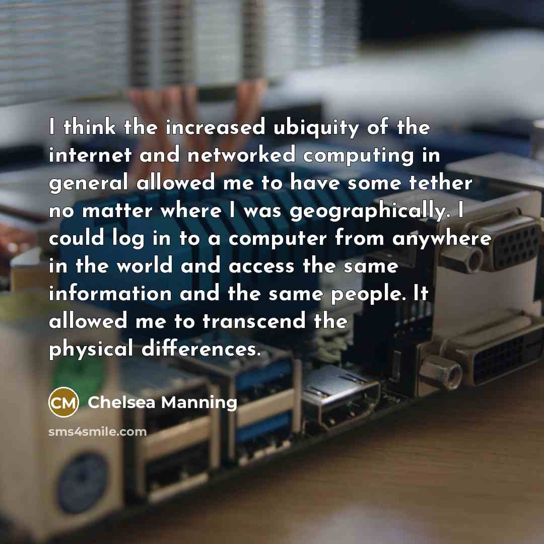 “I think the increased ubiquity of the internet and networked…” quote by Chelsea Manning
