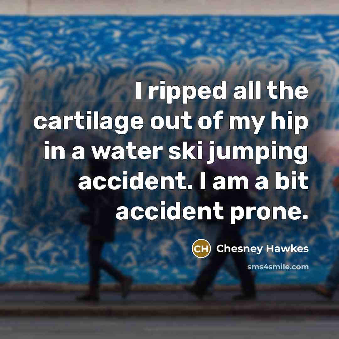 “I ripped all the cartilage out of my hip in…” quote by Chesney Hawkes