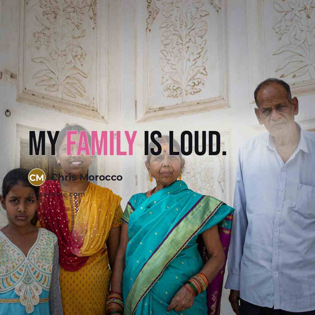 “My family is loud.…” quote by Chris Morocco