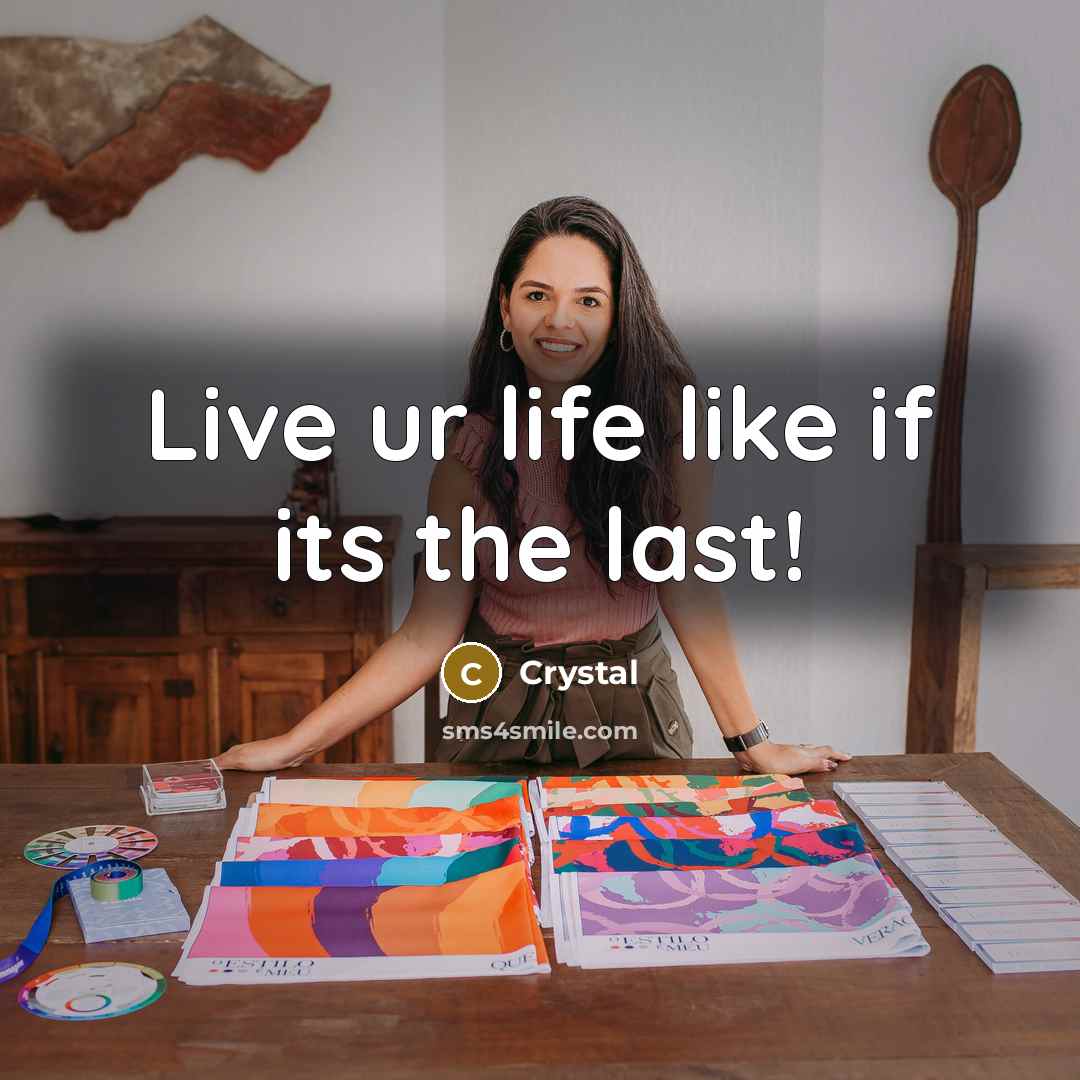 “Live ur life like if its the last!…” quote by Crystal