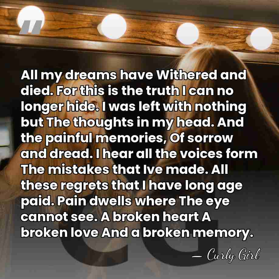 All my dreams have Withered and died. For this is the truth&hellip; - Curly Girl