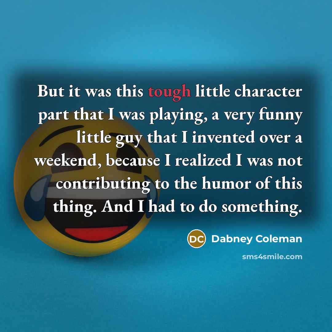 “But it was this tough little character part that I…” quote by Dabney Coleman