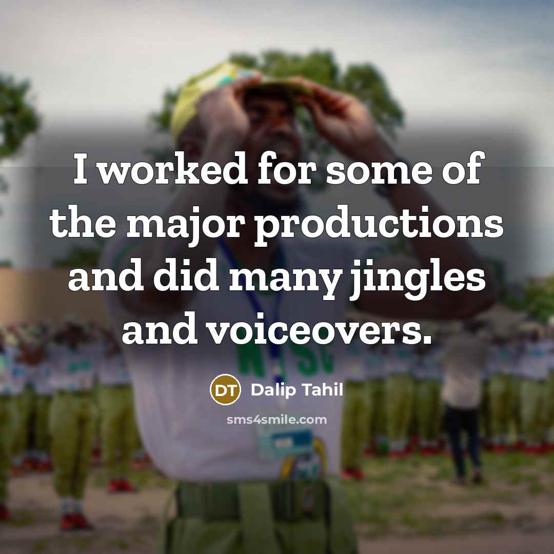 “I worked for some of the major productions and did…” quote by Dalip Tahil