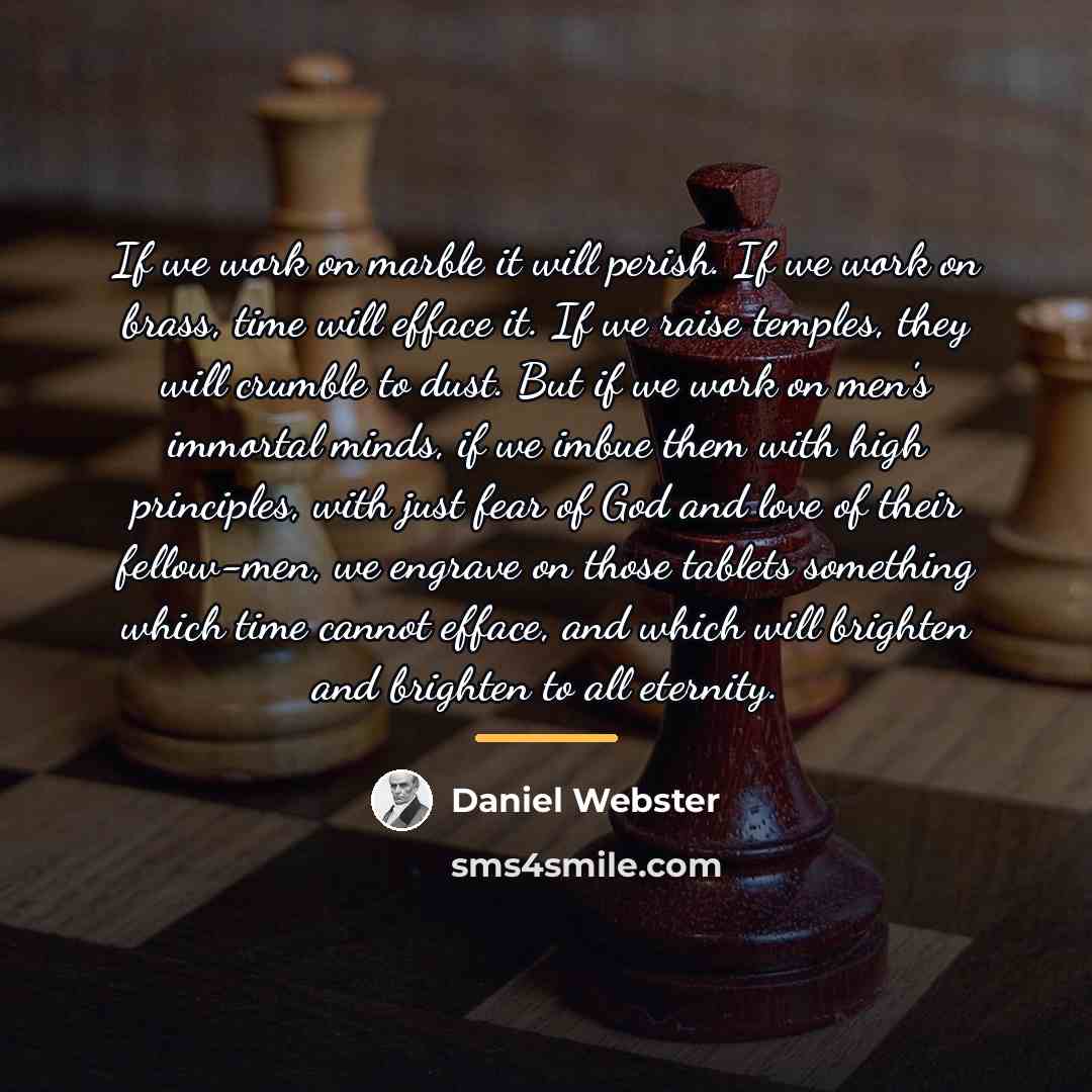 “If we work on marble it will perish. If we…” quote by Daniel Webster