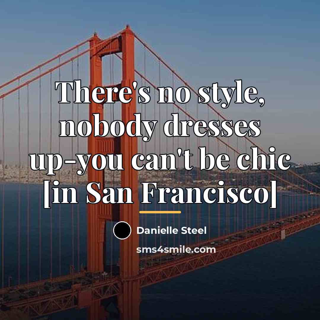 “There's no style, nobody dresses up-you can't be chic [in…” quote by Danielle Steel