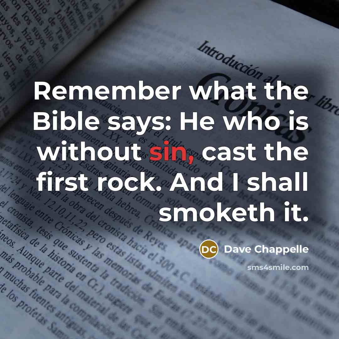 “Remember what the Bible says: He who is without sin,…” quote by Dave Chappelle