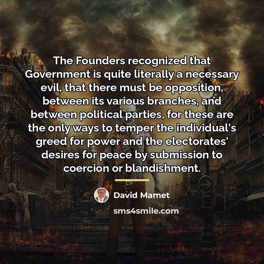 “The Founders recognized that Government is quite literally a necessary…” quote by David Mamet