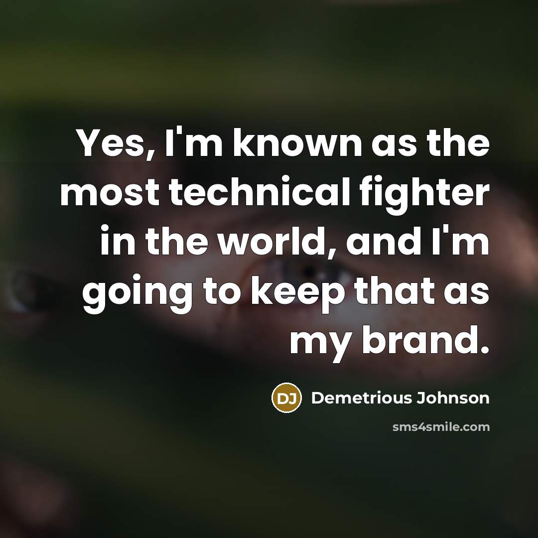 “Yes, I'm known as the most technical fighter in the…” quote by Demetrious Johnson