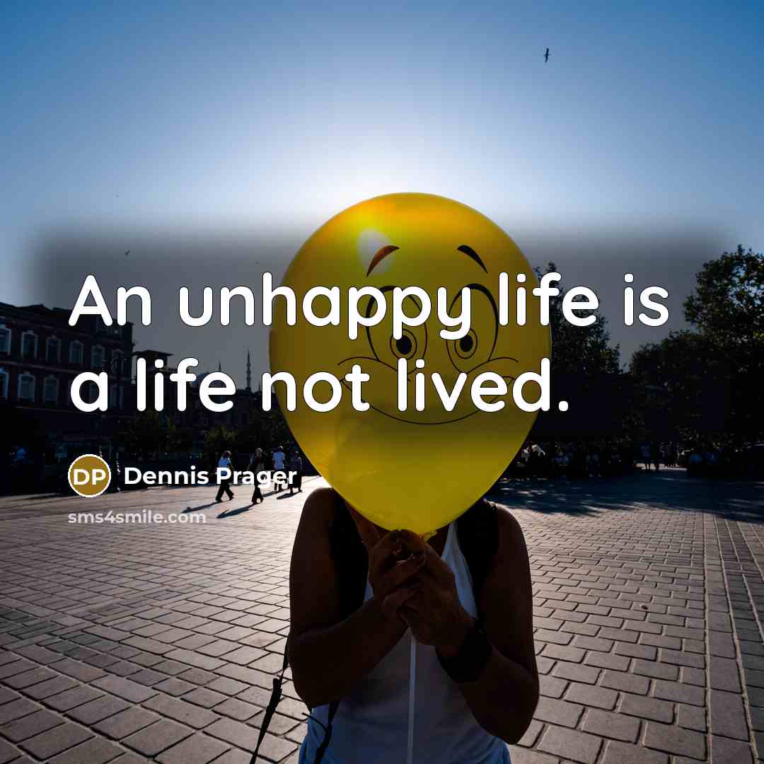 “An unhappy life is a life not lived.…” quote by Dennis Prager