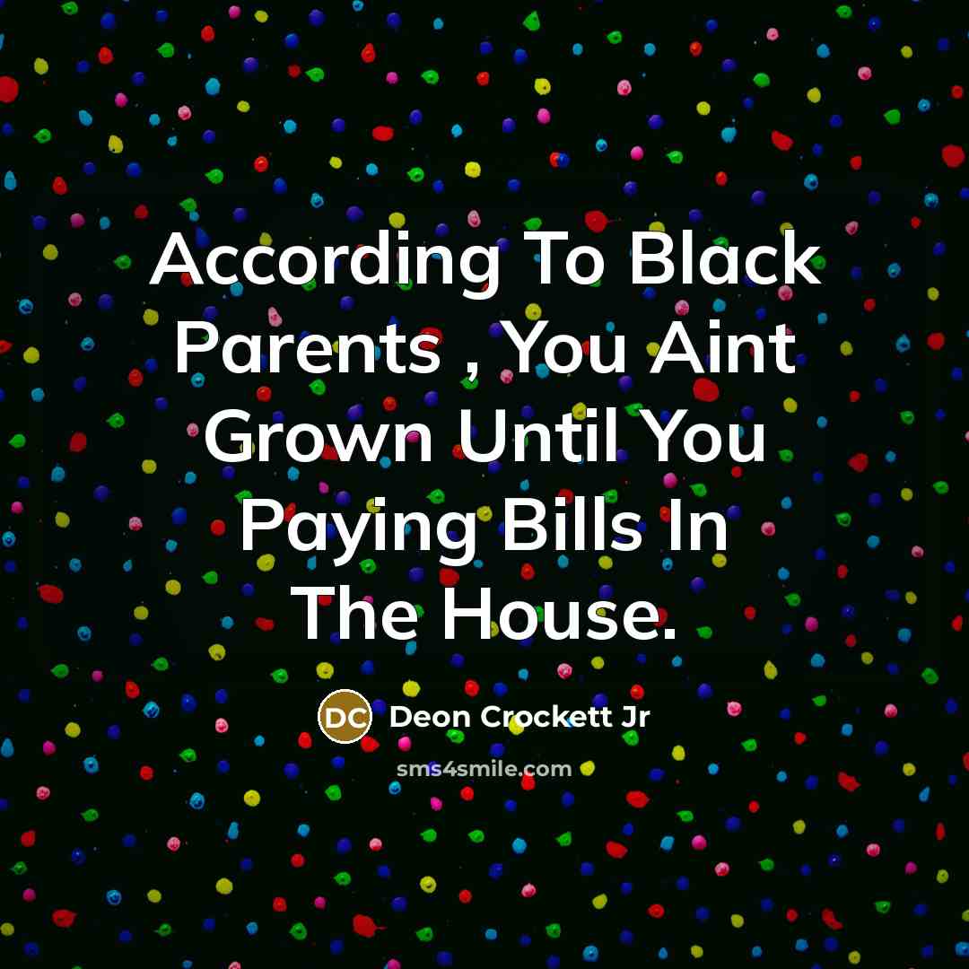 “According To Black Parents , You Aint Grown Until You…” quote by Deon Crockett Jr