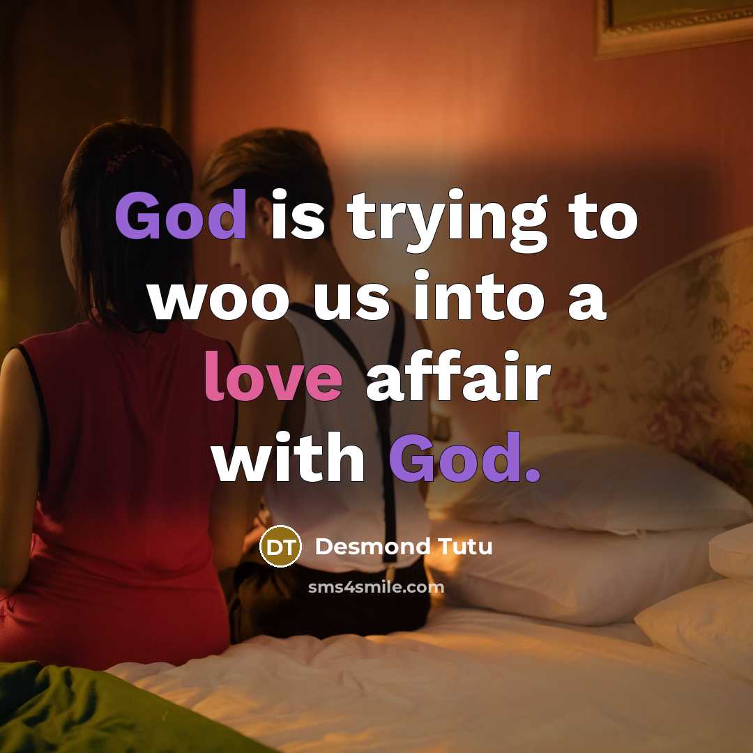 “God is trying to woo us into a love affair…” quote by Desmond Tutu