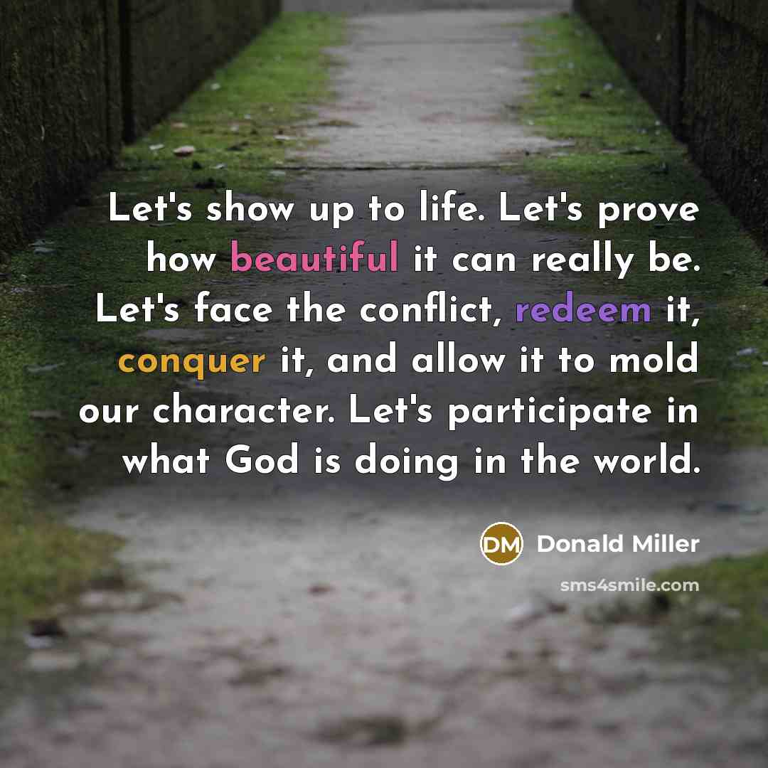 “Let's show up to life. Let's prove how beautiful it…” quote by Donald Miller