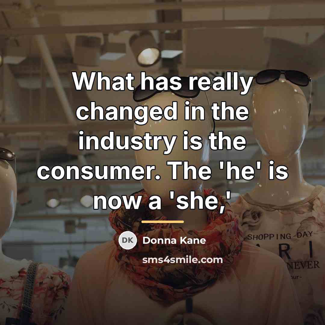 “What has really changed in the industry is the consumer.…” quote by Donna Kane