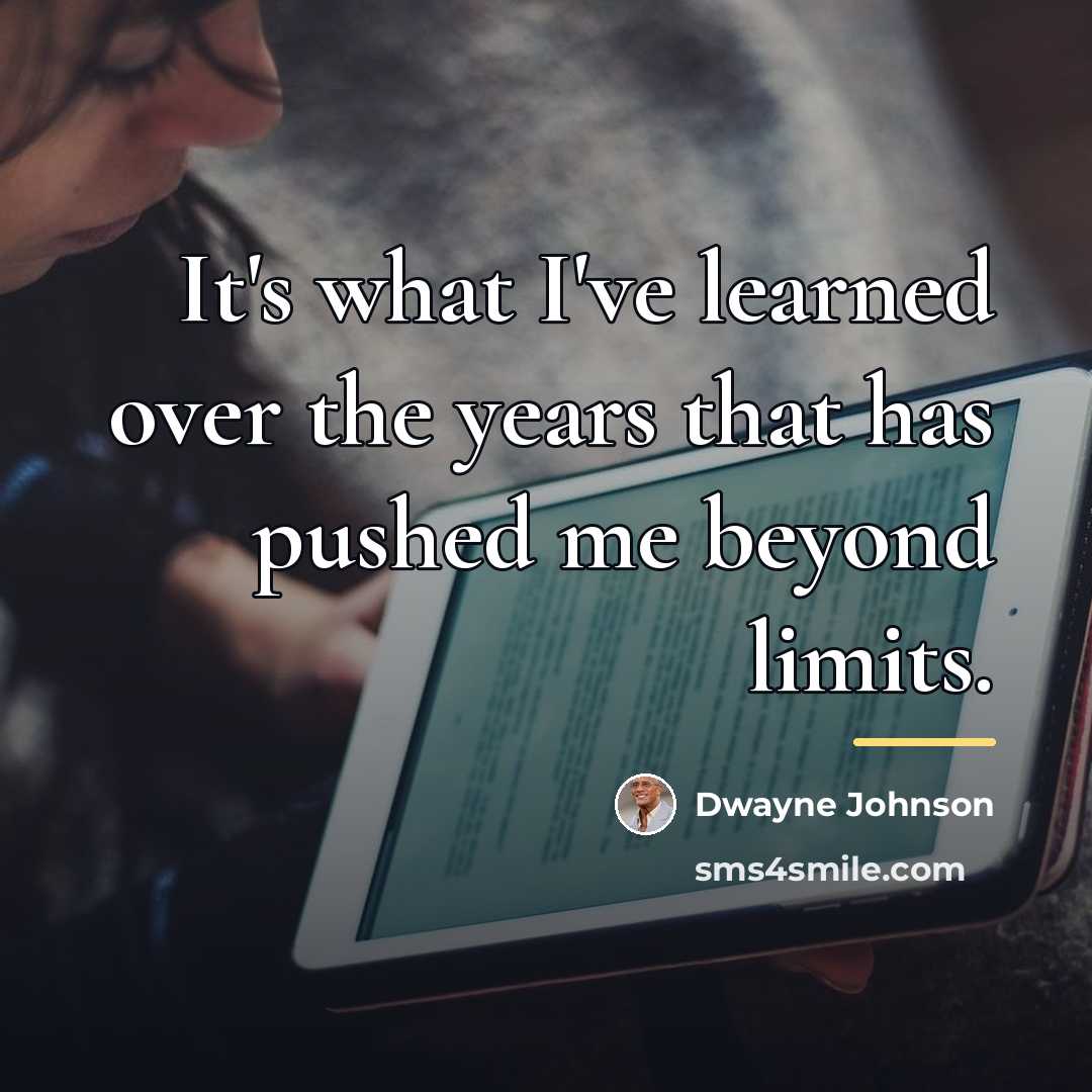 “It's what I've learned over the years that has pushed…” quote by Dwayne Johnson