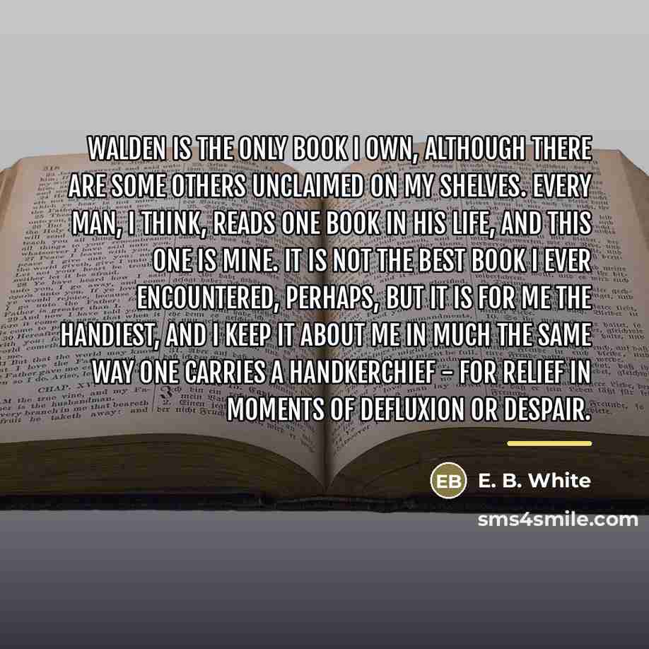 “Walden is the only book I own, although there are…” quote by E. B. White