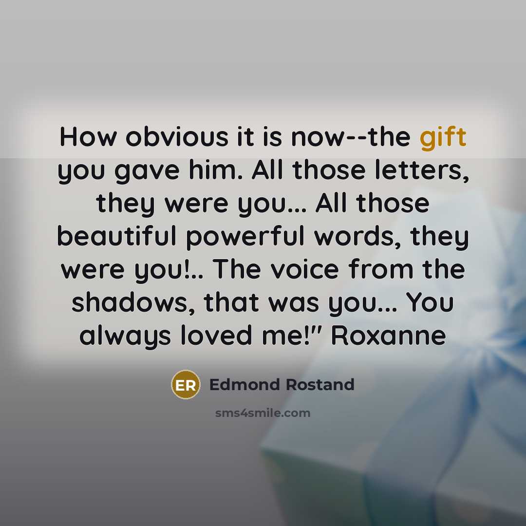 “How obvious it is now--the gift you gave him. All…” quote by Edmond Rostand