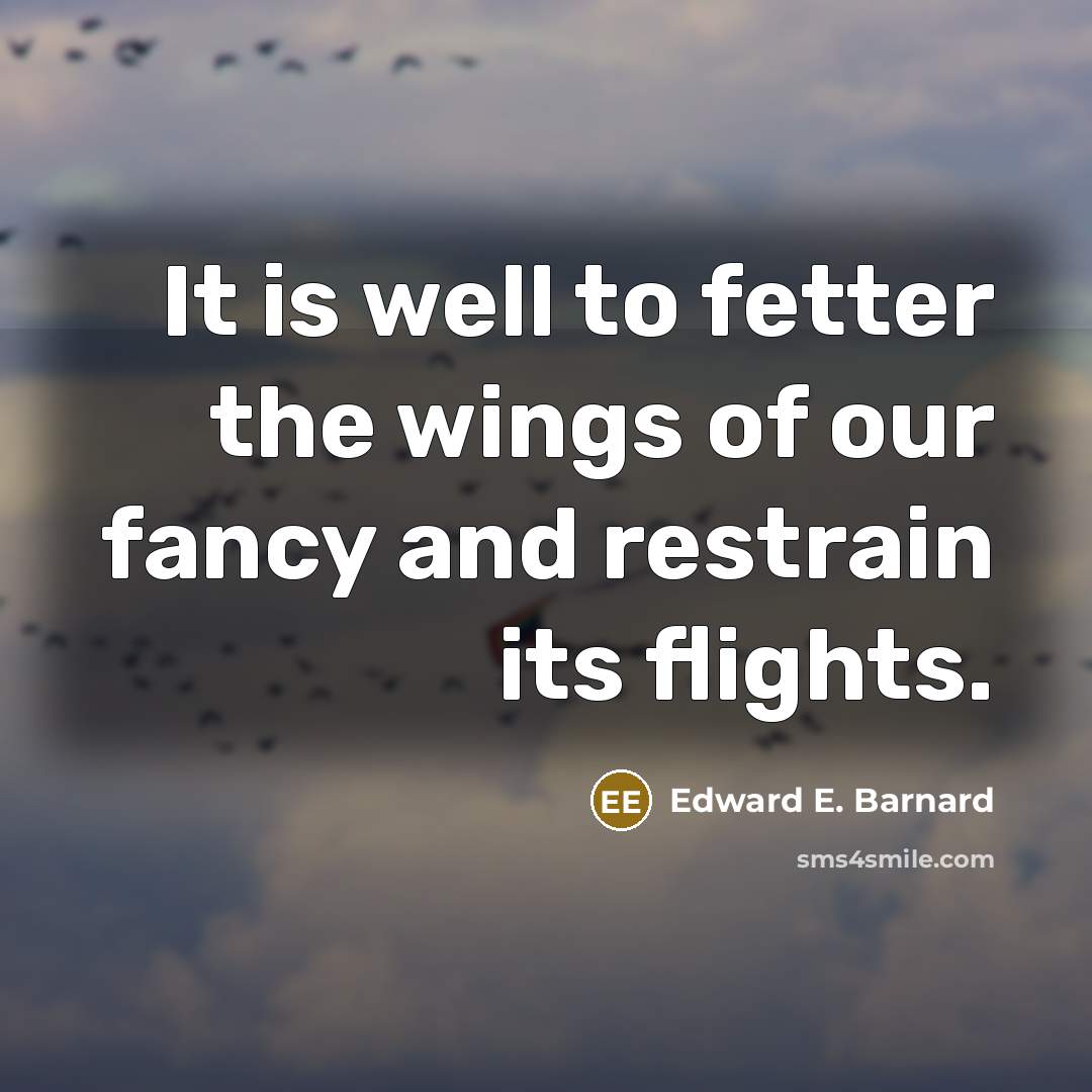 “It is well to fetter the wings of our fancy…” quote by Edward E. Barnard