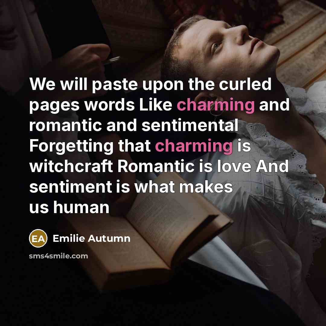“We will paste upon the curled pages words Like charming…” quote by Emilie Autumn