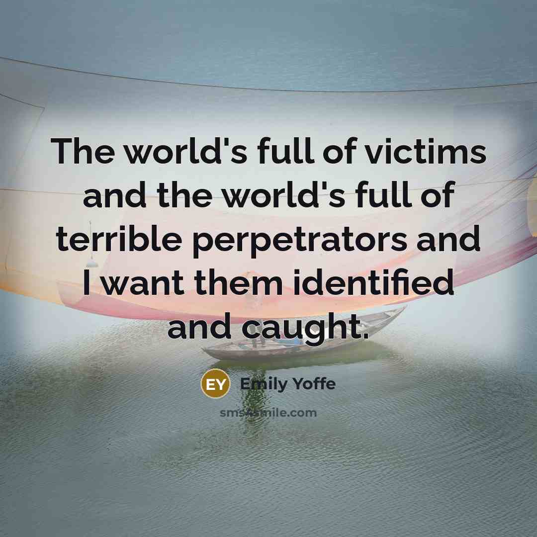 “The world's full of victims and the world's full of…” quote by Emily Yoffe