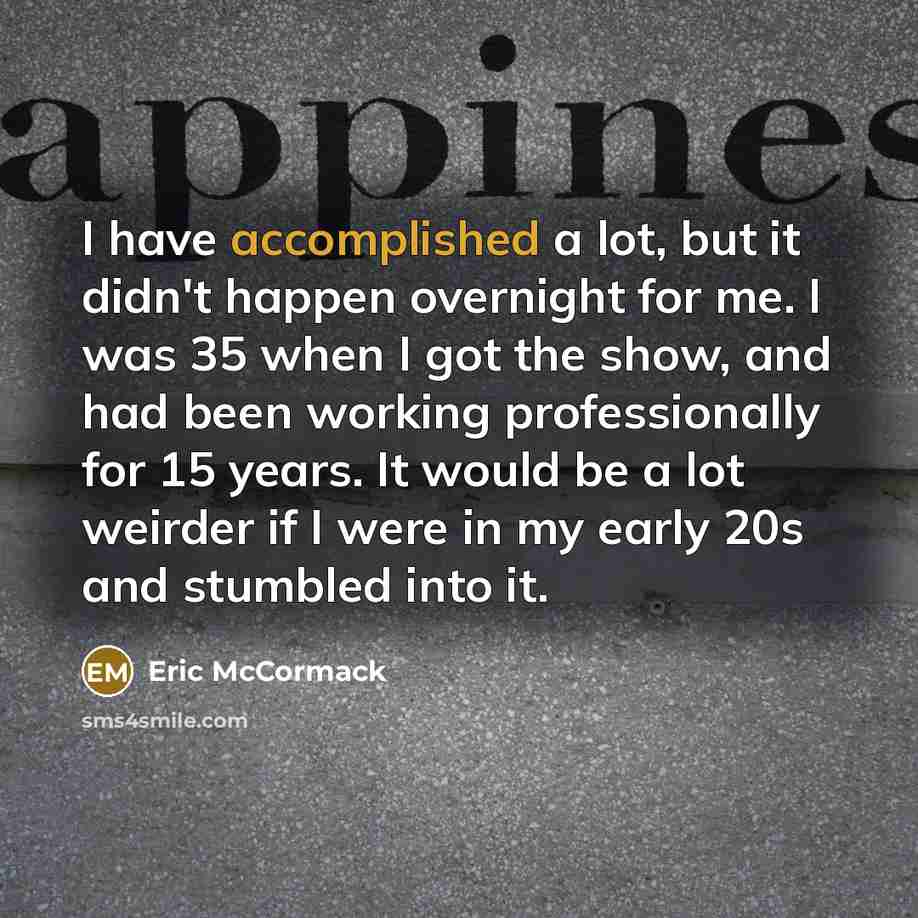 “I have accomplished a lot, but it didn't happen overnight…” quote by Eric McCormack