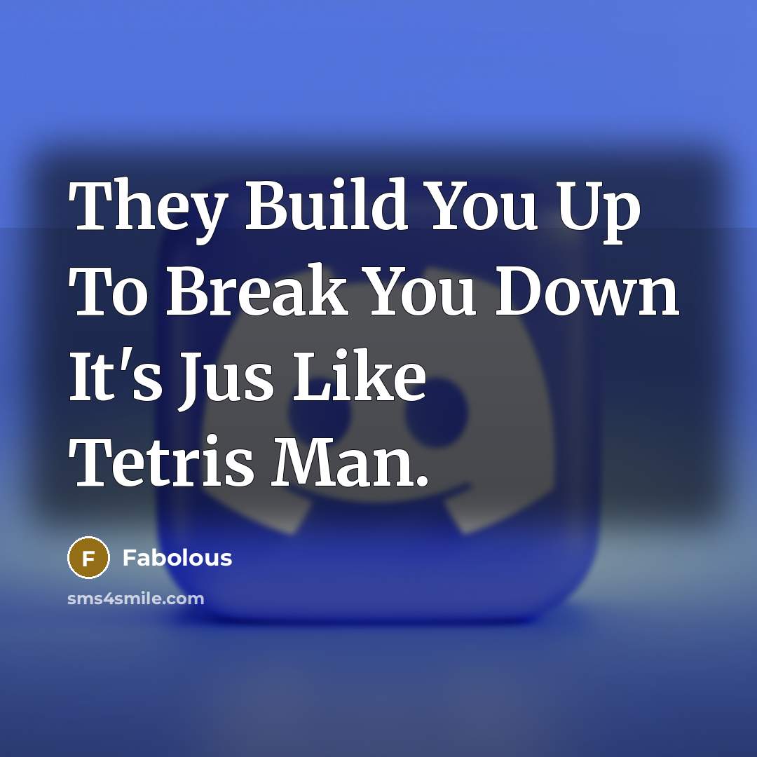 “They Build You Up To Break You Down It's Jus Like Tetris Man.” quote by Fabolous