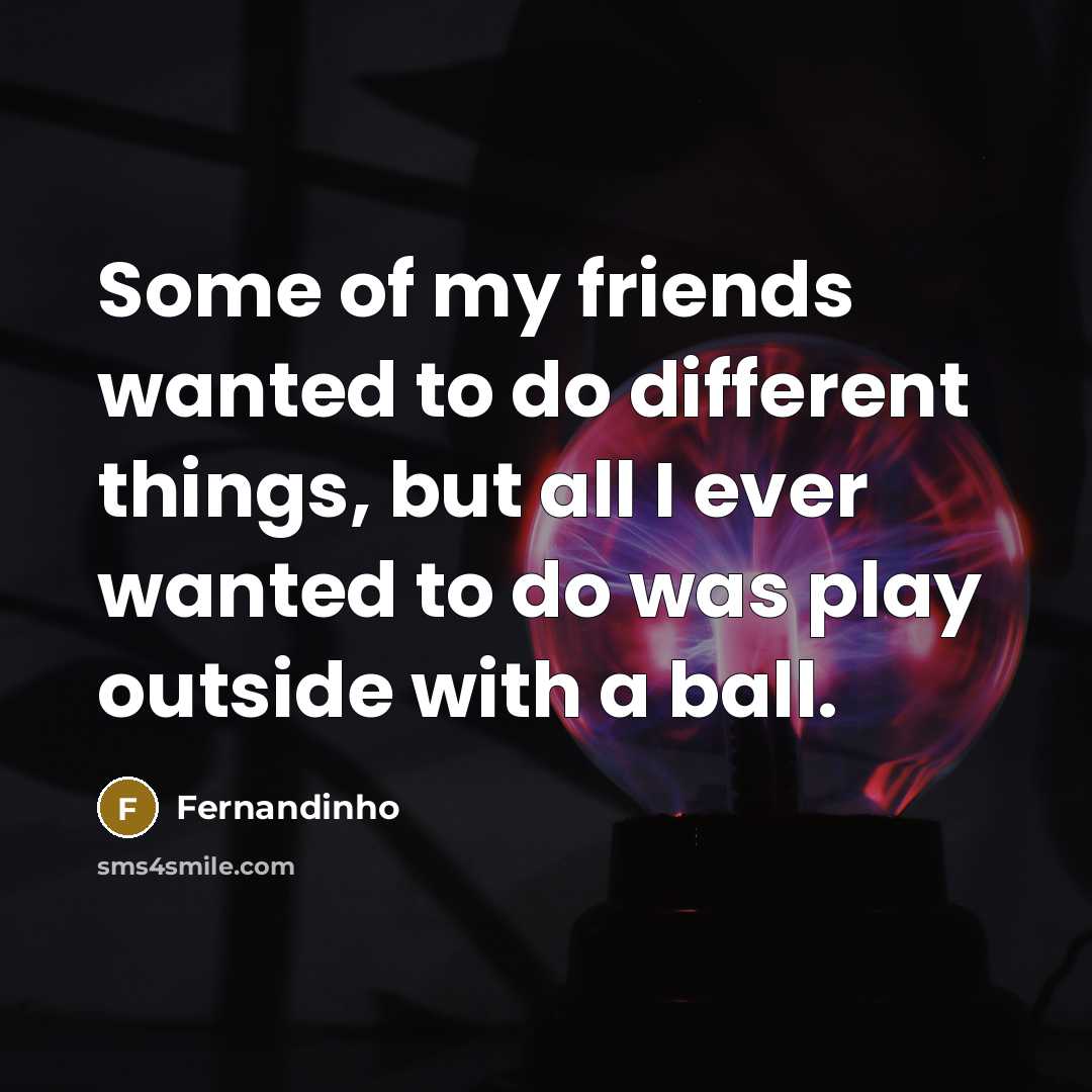 “Some of my friends wanted to do different things, but…” quote by Fernandinho