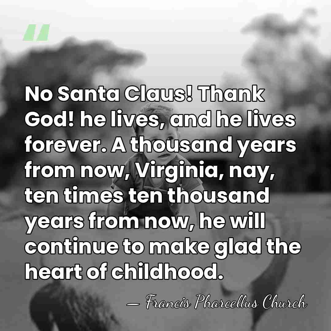 No Santa Claus! Thank God! he lives, and he lives forever. A&hellip; - Francis Pharcellus Church