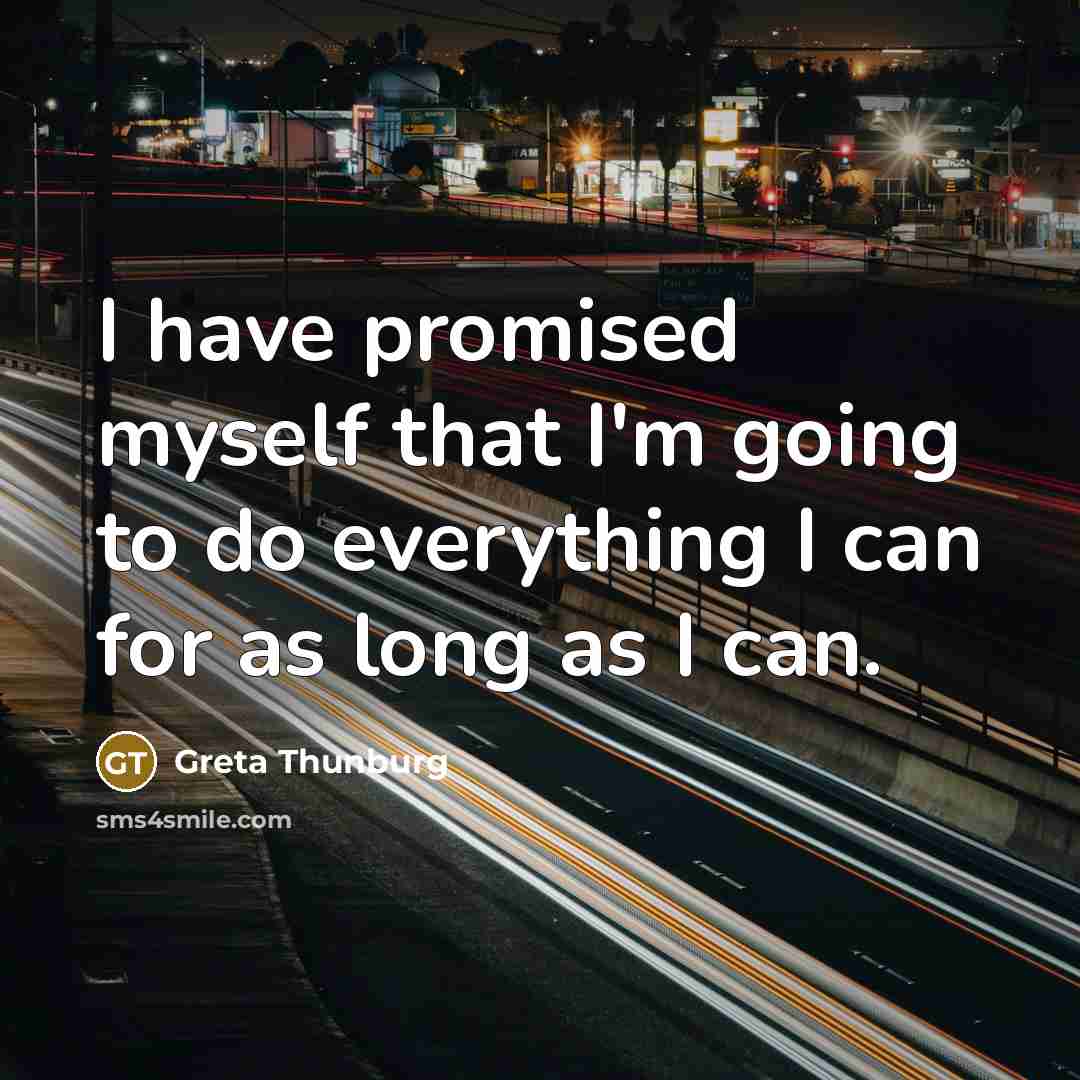 “I have promised myself that I'm going to do everything…” quote by Greta Thunburg