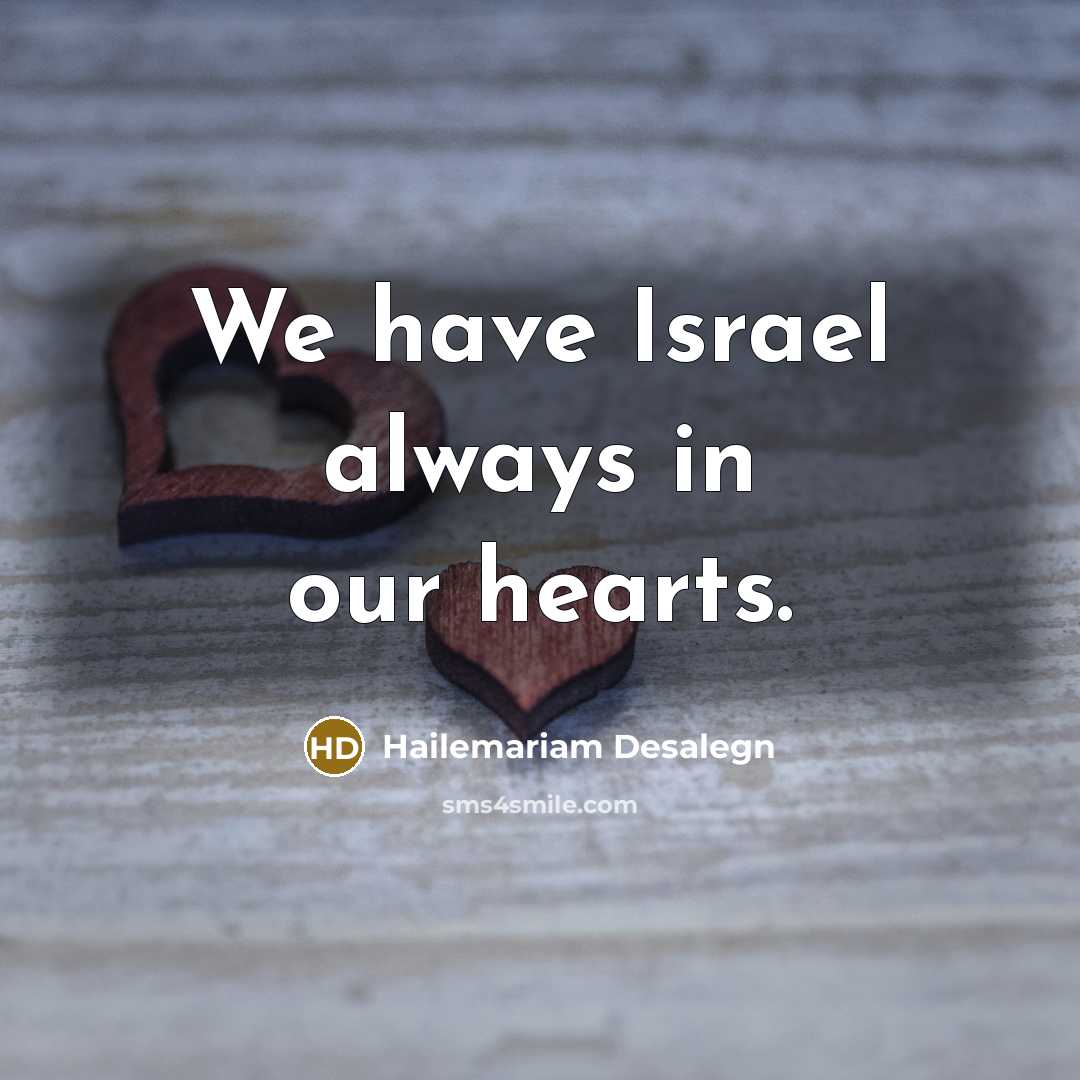 “We have Israel always in our hearts.…” quote by Hailemariam Desalegn